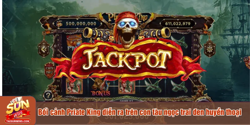 Bối cảnh Priate King diễn ra trên con tàu ngọc trai đen huyền thoại