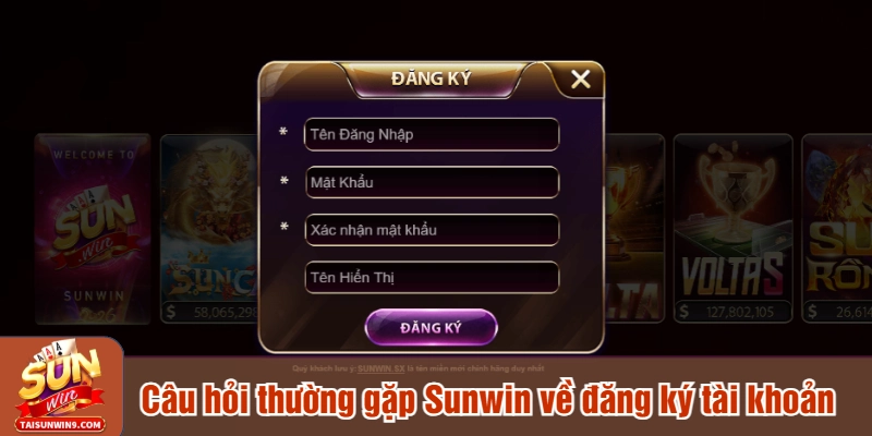 Câu hỏi thường gặp Sunwin về đăng ký tài khoản