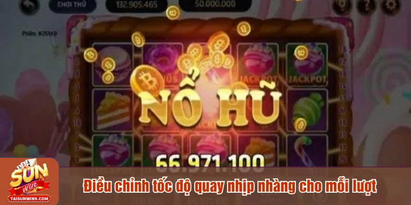 Điều chỉnh tốc độ quay nhịp nhàng cho mỗi lượt