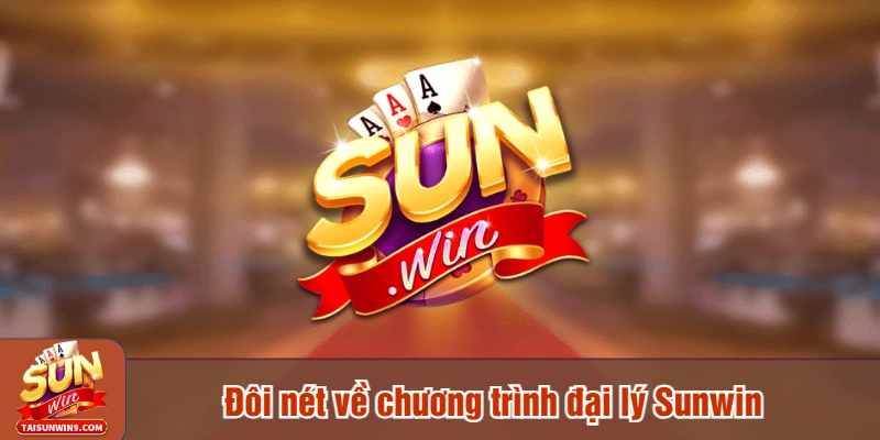 Đôi nét về chương trình đại lý Sunwin