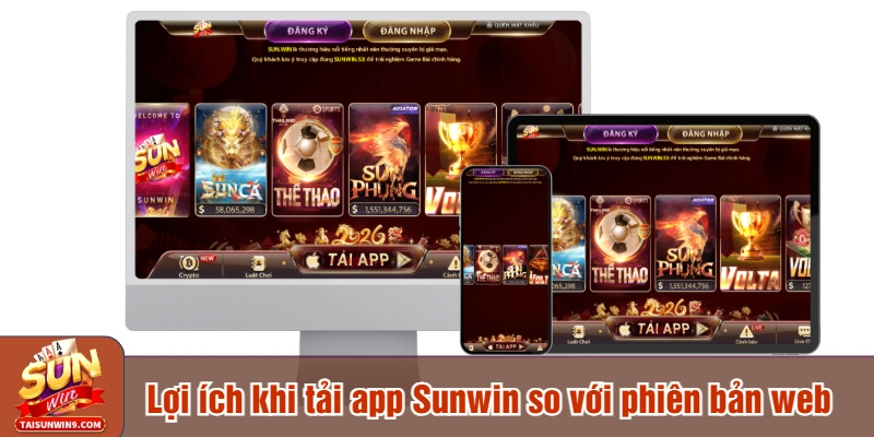 Lợi ích khi tải app Sunwin so với phiên bản web