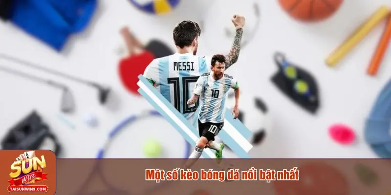 Một số kèo bóng đá nối bật
