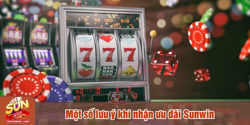 Một số lưu ý khi nhận ưu đãi Sunwin