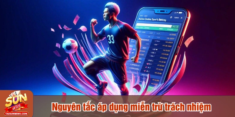 Nguyên tắc áp dụng miễn trừ trách nhiệm tại Sunwin