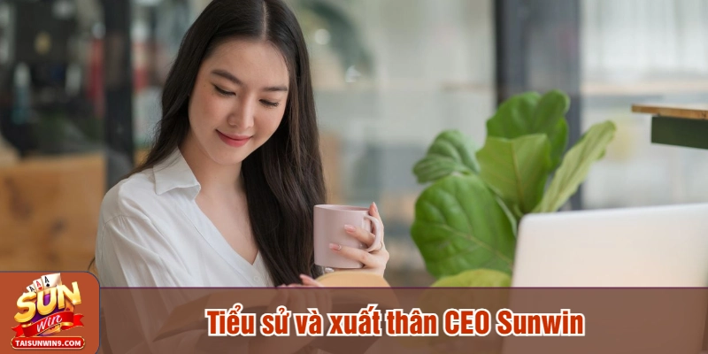 Tiểu sử và xuất thân CEO Sunwin