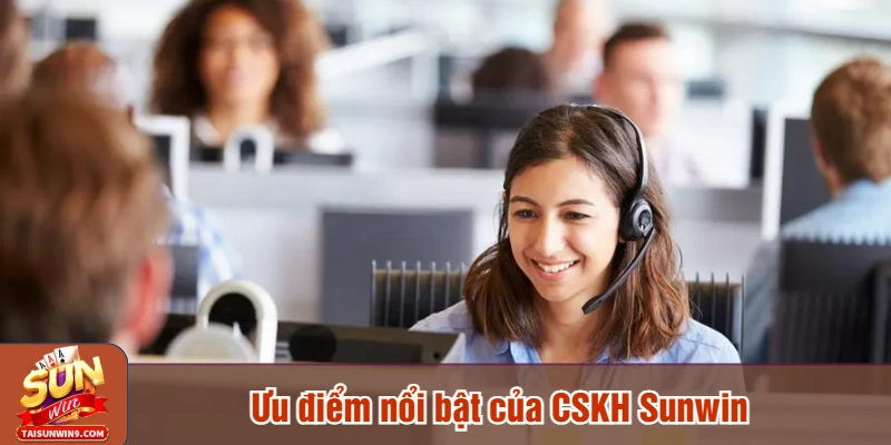 Ưu điểm nổi bật của CSKH Sunwin